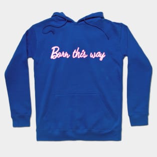 Born This Way Hoodie